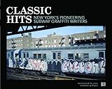Classic Hits: New York's Pioneering Subway Graffiti Writers by 