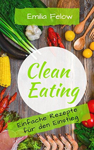 Download Clean Eating - Einfache Rezepte für den Einstieg Download Clean Eating - Einfache Rezepte für den Einstieg