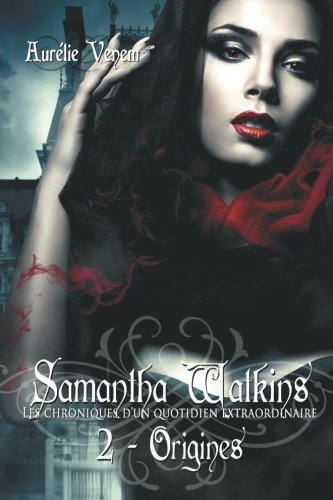 Samantha Watkins ou Les chroniques d'un quotidien extraordinaire. Tome 2 : Origines. Samantha Watkins ou Les chroniques d'un quotidien extraordinaire. Tome 2 : Origines.