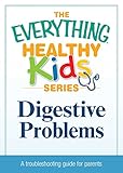 Image de Digestive Problems: A troubleshooting guide to common childhood ailments (The Everything® Healthy Kids Series) (English Edition)