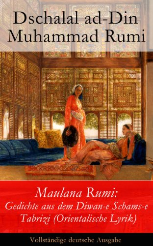 Download Maulana Rumi: Gedichte aus dem Diwan-e Schams-e Tabrizi (Orientalische Lyrik) - Vollständige deutsche Ausgabe Download Maulana Rumi: Gedichte aus dem Diwan-e Schams-e Tabrizi (Orientalische Lyrik) - Vollständige deutsche Ausgabe