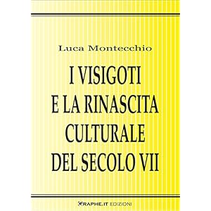 I Visigoti e la rinascita culturale del secolo VII (Saggistica)