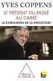 Image de Le Présent du passé au carré: La fabrication de la préhistoire
