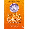 Yoga-Meditation für Anfänger: Einfach meditieren lernen - Schritt für Schritt