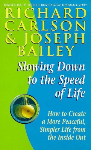 Slowing Down to the Speed of Life: How to Create a More Peaceful, Simpler Life from the Inside Out ( Slowing Down to the Speed of Life: How to Create a More Peaceful, Simpler Life from the Inside Out (