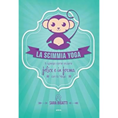 Pdf La Scimmia Yoga Ti Spiega Come Essere Felice E In Forma Con Lo Yoga Download Darrellrex