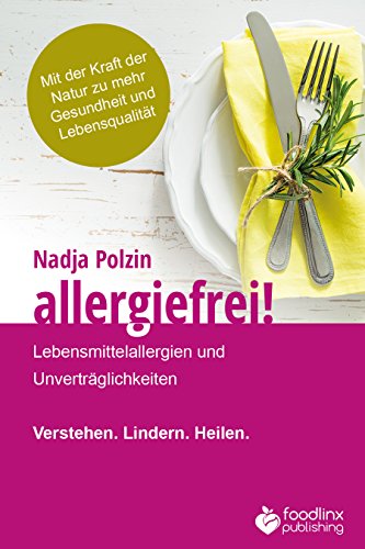 Download Allergiefrei!: Lebensmittelallergien und Unverträglichkeiten Verstehen. Lindern. Heilen. Download Allergiefrei!: Lebensmittelallergien und Unverträglichkeiten Verstehen. Lindern. Heilen.