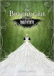 Die Birkenbraut Und Ihr Ungeheuer Ein Magischer Und Romantischer Dark Fantasy Roman Arianne L Silbers Amazon De Bucher