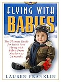 Image de Flying With Babies: The Ultimate Guide for Stress Free Flying With Babies From New Born To 24 Months (English Edition)