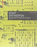 Stadt entwerfen: Grundlagen, Prinzipien, Projekte by