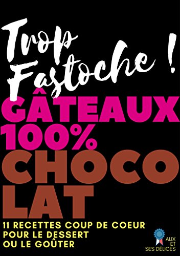 Télécharger Gâteaux 100% chocolat: 11 recettes fondantes simples à réaliser (Alix et ses Délices t. 2) Livre eBook France