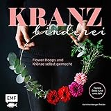  Kranzbinderei - Flower Hoops und Kränze selbst gemacht: Florale Deko rund ums Jahr
