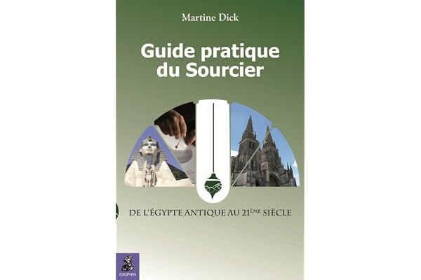 Guide pratique du sourcier: DE L'EGYPTE ANTIQUE AU 21E SIECLE. METHODE COMPLETE POUR DEVENIR SOURCIER 3E ED