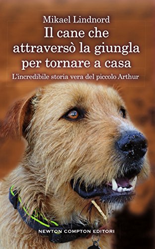 Il cane che attraversò la giungla per tornare a casa (eNewton Saggistica)