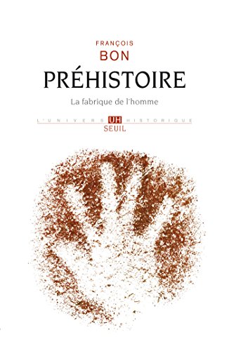 Télécharger Préhistoire. La fabrique de l'homme: La fabrique de l'homme PDF Livre En Ligne