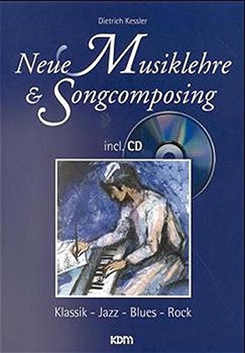 Neue Musiklehre & Songcomposing: Klassik - Jazz - Blues - Rock incl. CD
