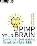 Pimp your Brain: Spielerisches Gehirntraining für mehr beruflichen Erfolg by Robert Griesbeck, Maximilian Teicher