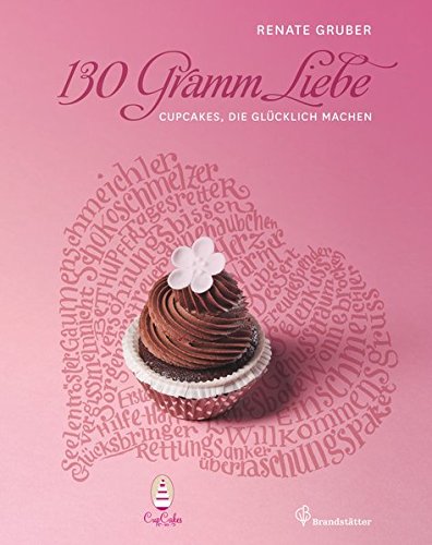 Download 130 Gramm Liebe - Cupcakes, die glücklich machen Download 130 Gramm Liebe - Cupcakes, die glücklich machen