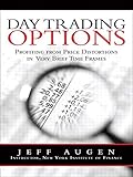 Day Trading Options: Profiting from Price Distortions in Very Brief Time Frames (English Edition) by Jeff Augen