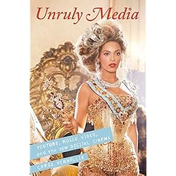 Unruly Media: YouTube, Music Video, and the New Digital Cinema