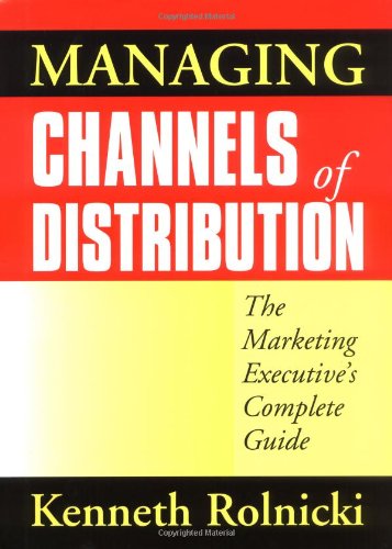 Managing Channels of Distribution: The Marketing Executive's Complete Guide