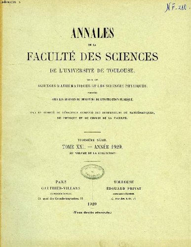 Annales de la faculte des sciences de l'universite de toulouse, pour les sciences mathematiques et les sciences physiques, 3e serie, tome xxi (43e vol.)