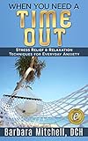 Image de When You Need a Time Out: Stress Relief & Relaxation Techniques for Everyday Anxiety (English Edition)