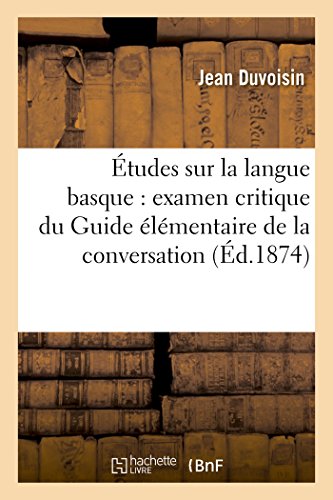 Download Études sur la langue basque : examen critique du Guide élémentaire de la conversation Download Études sur la langue basque : examen critique du Guide élémentaire de la conversation