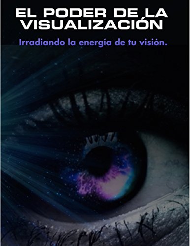 Download EL PODER DE LA VISUALIZACIÓN: Irradiando la energía de tu visión Download EL PODER DE LA VISUALIZACIÓN: Irradiando la energía de tu visión