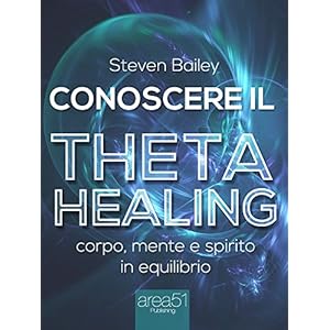 Conoscere il Theta Healing: Corpo, mente e spirito