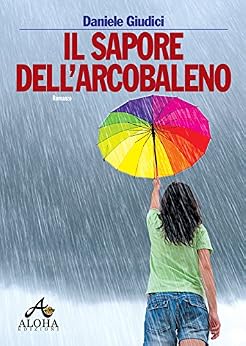 Daniele Giudici - Il sapore dell'arcobaleno (2014)