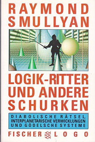 Download Logik-Ritter und andere Schurken. Diabolische Rätsel, interplanetarische Verwicklungen und Gödelsche System