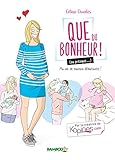 Que du bonheur (ou presque...) - tome 1 - Ma vie de maman débutante !