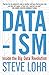 Data-ism: Inside the Big Data Revolution by Steve Lohr