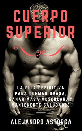 Download Cuerpo Superior: La guía definitiva para quemar grasa, ganar masa muscular, y mantenerte saludable Download Cuerpo Superior: La guía definitiva para quemar grasa, ganar masa muscular, y mantenerte saludable