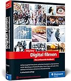  Digital filmen: Das umfassende Handbuch: Filme planen, aufnehmen, bearbeiten und präsentieren