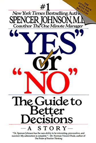 Spencer Johnson M DYes or No: The Guide to Better Decisions