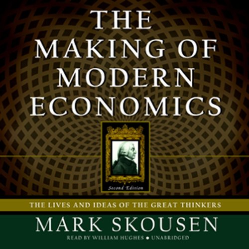 The Making of Modern Economics: The Lives and Ideas of the Great Thinkers, Second Edition