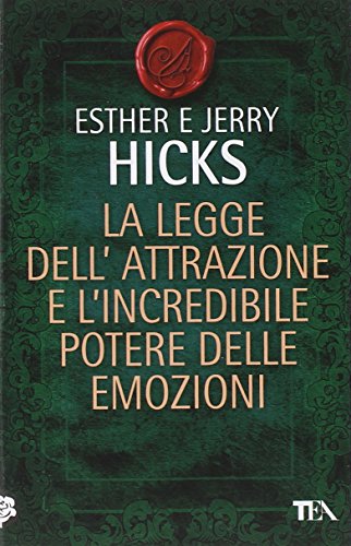 La legge dell'attrazione e l'incredibile potere delle emozioni La legge dell'attrazione e l'incredibile potere delle emozioni
