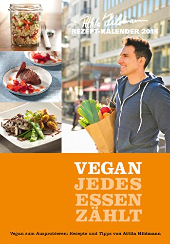 VEGAN - Jedes Essen zählt - Rezeptkalender 2015 (24 x 34) - by Attila Hildmann (BJVV)