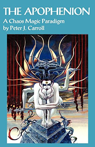 The Apophenion: A Chaos Magick Paradigm: A Chaos Magic Paradigm