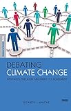 Image de Debating Climate Change: Pathways through Argument to  Agreement (The Earthscan Science in Society Series)