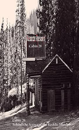 Cabin 28 Behind The Scenes Of The Keddie Murders Ebook Brian Lee