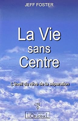 ORIGINEL/CH.ANTONI La Vie sans Centre - L'éveil du rêve de la séparation
