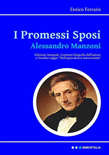 Download I Promessi Sposi: edizione integrale arricchita da una biografia dettagliata e dal saggio “Dell'equivalenza manzoniana” - oltre la edizione scolastica (Immortalia) Download I Promessi Sposi: edizione integrale arricchita da una biografia dettagliata e dal saggio “Dell'equivalenza manzoniana” - oltre la edizione scolastica (Immortalia)