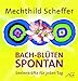 Bach-Blüten spontan: Seelenkräfte für jeden Tag by Mechthild Scheffer