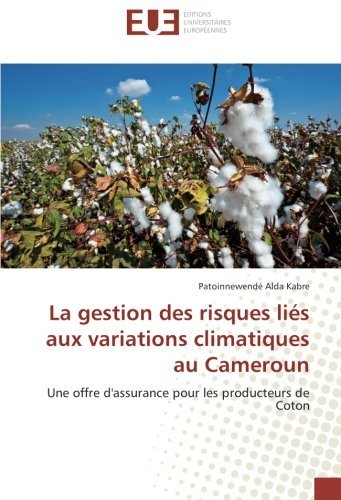 Read Pdf La Gestion Des Risques Li S Aux Variations Climatiques Au Cameroun Une Offre D Assurance Pour Les Producteurs De Coton By Patoinnewend Alda Kabre 2015 05 14 Online Roarivan