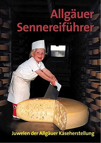Download Allgäuer Sennereiführer: Juwelen der Allgäuer Käseherstellung Download Allgäuer Sennereiführer: Juwelen der Allgäuer Käseherstellung