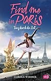 Find me in Paris - Tanz durch die Zeit (Die Find me in Paris-Reihe, Band 1) by 