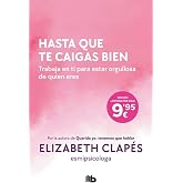 Hasta que te caigas bien: Trabaja en ti para estar orgullosa de quien eres (No ficci&oacute;n)